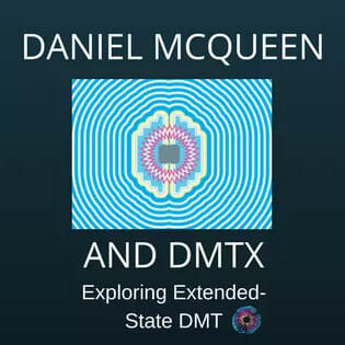 Daniel McQueen - Extended State DMT - DMTx