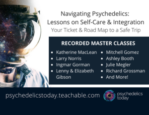 advertisement for the Psychedelics Today course, Navigating Psychedelics Lessons on Self-Care & Integration, featuring a photo of an astronaut to the right and text to the left: Navigating Psychedelics: Lessons on Self Care & Integration: Your Ticket & Road Map to a Safe Trip. Featuring: Katherine MacLean, Larry Norris, Ingmar Gorman, Lenny & Elizabeth Gibson, Mitchell Gomez, Ashley Booth, Julie Megler, Richard Grossman And More!