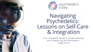 Ad for Psychedelics Today course, Navigating Psychedelics: Lessons on Self Care & Integration