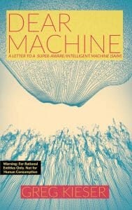 Dear Machine: A Letter to a Super-Aware/Intelligent Machine (SAIM) - Book G