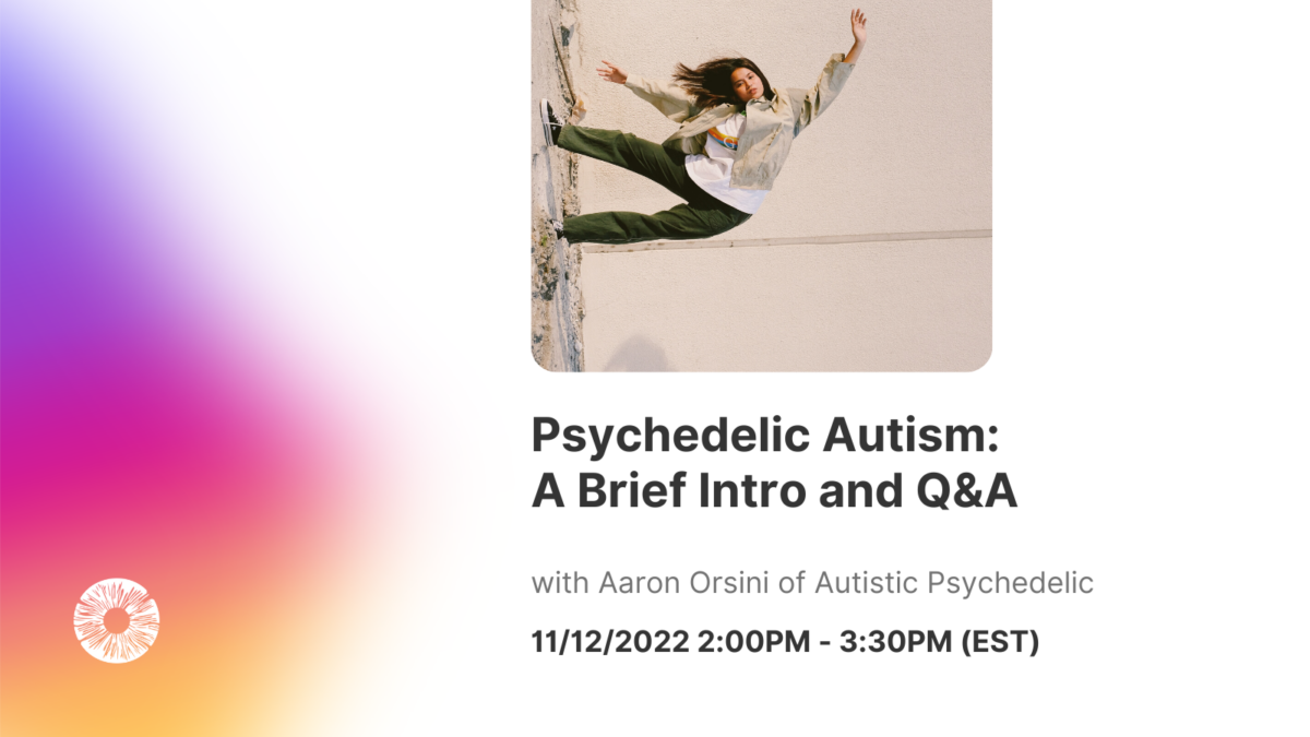 Free Webinar — Psychedelic Autism: A Brief Intro and Q&A with Aaron Orsini