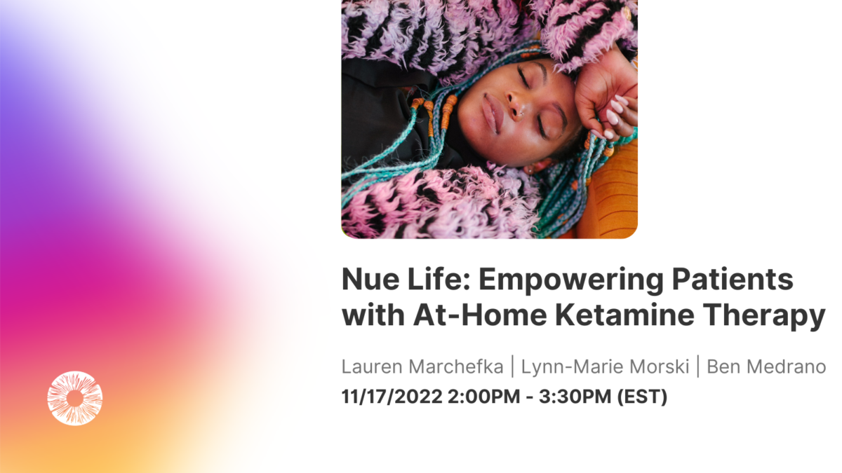 Free Webinar – Nue Life: Empowering Patients with At-Home Ketamine Therapy