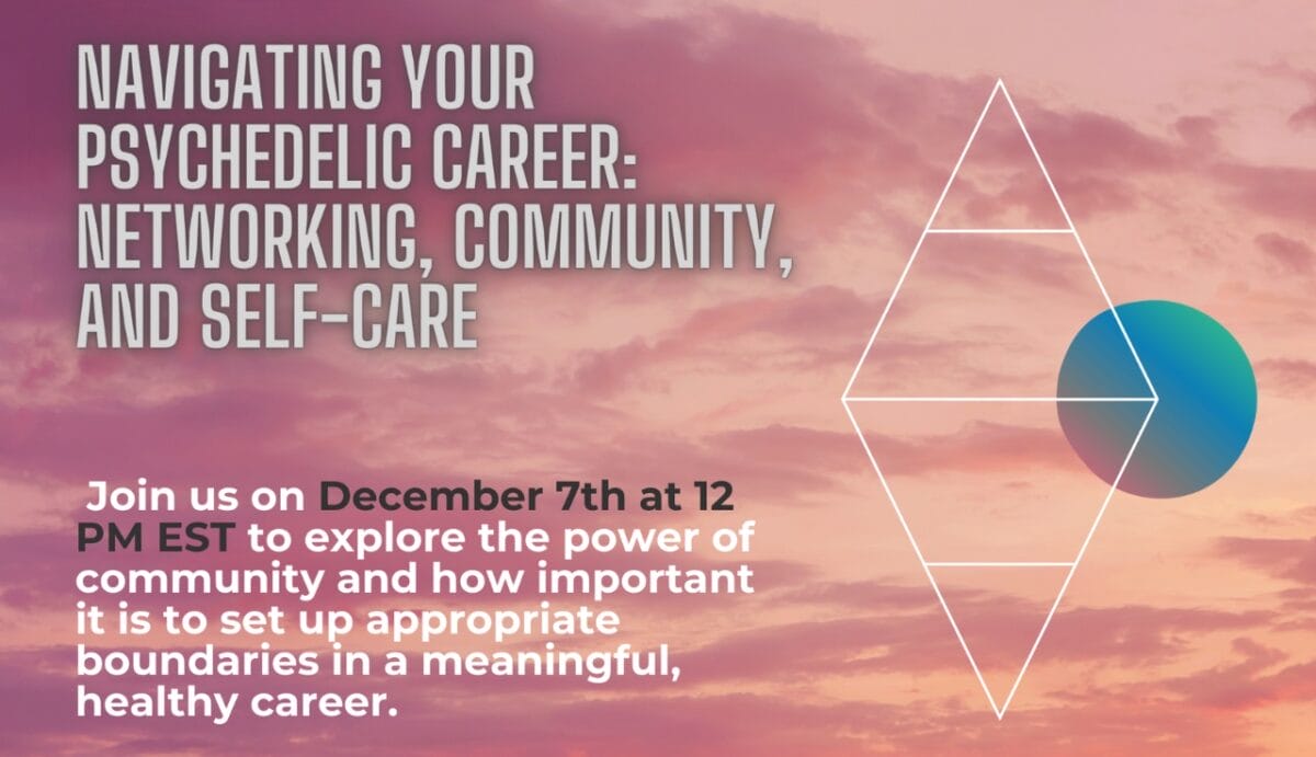 Navigating Your Psychedelic Career: Networking, Community, and Self-Care